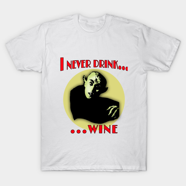 Dracula I NEVER DRINK....WINE T-Shirt-TOZ